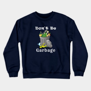 Don't Be Garbage Funny Motto Crewneck Sweatshirt